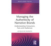 Managing the Authenticity of Narrative Brands: Understanding Consumers, Fans and Audiences