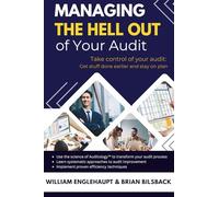 Managing the Hell Out of Your Audit: Taking Control of Your Audit: A Real World Guide for Getting Stuff Done Earlier and Staying on Plan
