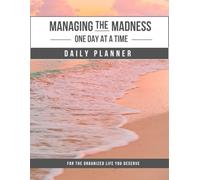 Managing the Madness - One Day at a Time: Daily Planner