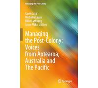 Managing the Post-Colony: Voices from Aotearoa, Australia and The Pacific