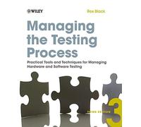Managing the Testing Process: Practical Tools andTechniques for Managing Hardware and Software Testing, Third Edition
