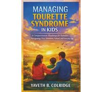 Managing Tourette Syndrome in Kids: A Compassionate Roadmap for Families Navigating Tics, Emotions, School, and Everyday Life