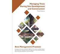 Managing Trees During Site Development and Construction (Best Management Practices)