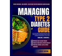 Managing Type 2 Diabetes Guide: A Step-by-Step Guide to Controlling Blood Sugar, Losing Weight Naturally, and Reclaiming Your Energy Through Sustainable Nutrition and Daily Lifestyle Habits