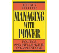 Managing with Power: Politics and Influence in Organizations