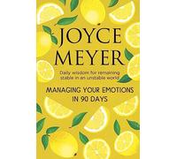 Managing Your Emotions in 90 days: Daily Wisdom for Remaining Stable in an Unstable World