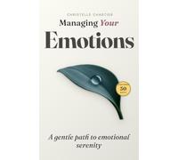Managing Your Emotions: Master your feelings and achieve inner peace: Transform your emotional landscape with a practical 30-day challenge and actionable strategies for lasting calm and clarity.