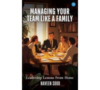 Managing Your Team Like A Family : “Leadership Lesson From Home": "Leadership Lessons From Home