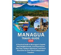 MANAGUA TRAVEL GUIDE 2026: A Practical Guide to Nicaragua’s Capital, Safe Neighborhoods, Local Experiences, Day Trips, Outdoor Adventures, and Smart ... Travelers (Ultimate Traveler’s Guide)