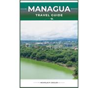 MANAGUA TRAVEL GUIDE: Must-See Attractions, Local Insights, Outdoor Adventures, and Essential Travel Tips for Your Journey