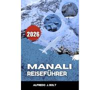 MANALI REISEFÜHRER 2026: Erleben Sie die Naturlandschaften der Berge und Täler.