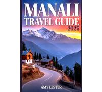 Manali Travel Guide 2025: Discover Hidden Temples, Adventure Sports, and Insider Tips for an Unforgettable Himalayan Escape (Heart of Adventures)