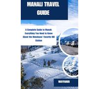 MANALI TRAVEL GUIDE: A Complete Guide to Manali: Everything You Need to Know About the Himalayas' Favorite Hill Station