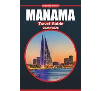 Manama Travel Guide 2025-2026: Your ultimate guide to history, cultural sites, local food, things to do, and itineraries for exploring Bahrain's capital city