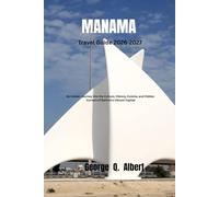 Manama Travel Guide 2026-2027: An Insider Journey into the Culture, History, Cuisine, and Hidden Corners of Bahrain 's Vibrant Capital (Easygoing Journeys)