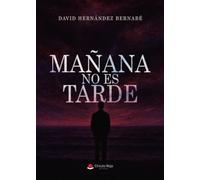 MAÑANA NO ES TARDE