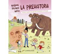 Mañana salimos hacia la prehistoria (LAROUSSE - Infantil / Juvenil - Castellano - A partir de 8 años)