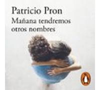 Mañana tendremos otros nombres (Premio Alfaguara de novela 2019)
