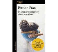Mañana tendremos otros nombres (Premio Alfaguara de novela 2019) (Hispánica)