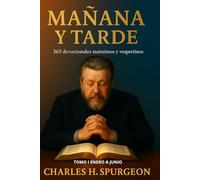 Mañana y Tarde: 365 lecturas devocionales de Charles H. Spurgeon: 1