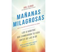 Mañanas milagrosas: Los 6 hábitos que cambiarán tu vida antes de las 8:00 (Autoayuda y superación)