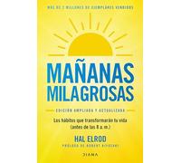 Mañanas Milagrosas: Los 6 Hábitos Que Cambiarán Tu Vida Antes de Las 8 Am (Edición Ampliada Y Actualizada) / The Miracle Morning (Updated and Enhanced Edition)