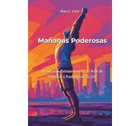Mañanas Poderosas: Resultados Extraordinarios: El Arte de Priorizar y Transformar Tu Día