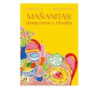 Mañanitas: Desayunos Y Rituales / Mañanitas: Breakfasts and Rituals