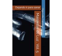 Manantial de Luz . Vol. 5: Dejando ir para sanar