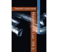 Manantial de Luz . Vol. 5: Dejando ir para sanar