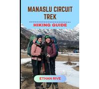 MANASLU CIRCUIT TREK HIKING GUIDE: 19 (Journeys Through Nature, Culture, and Timeless Landscapes)