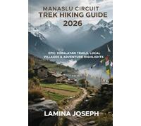 MANASLU CIRCUIT TREK HIKING GUIDE 2026: EPIC HIMALAYAN TRAILS, LOCAL VILLAGES & ADVENTURE HIGHLIGHTS (BEYOND THE SUMMIT)
