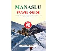 MANASLU Travel Guide 2026: Explore the Manaslu Circuit, Trekking Trails, Local Villages, and Himalayan Adventures