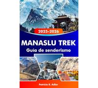 MANASLU TREK Guía de senderismo 2025-2026: Conquista el majestuoso Himalaya, explora pueblos remotos, rutas panorámicas y consejos esenciales para una aventura épica