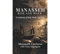 Manasseh, Rise and Walk: A testimony of Pain, Faith, and Hope