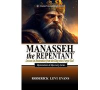 Manasseh, the Repentant: Lessons in Restoration from the King who Forgot God: 5 (Restoration and Recovery)