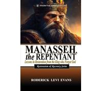 Manasseh, the Repentant: Lessons in Restoration from the King who Forgot God: 5 (Restoration and Recovery)