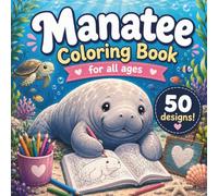 Manatee Coloring Book: 50 Cozy Ocean Adventures for Kids, Teens & Adults + Bonus Heartwarming Story (Cozy Creatures Coloring Series)