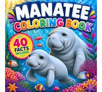 Manatee Coloring Book: Beautiful Designs with 40 Amazing Facts for Kids Ages 6-12