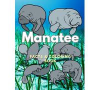 Manatee: Facts & Coloring Book: Colouring Activity Book for Children Aged 2 to 16 Years (Animal Facts and Coloring)