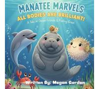 MANATEE MARVELS ALL BODIES ARE BRILLIANT! A Tale of Ocean Friends & Feeling Great