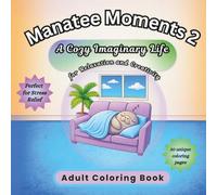 Manatee Moments 2 A Cozy Imaginary Life for Relaxation and Creativity: 30 Simple Coloring Pages for Adults, Stress Relief, and Mindful Coloring