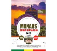 MANAU GUIDA DI VIAGGIO 2026: Scopri la porta d'accesso all'Amazzonia con consigli di essenziali, le principali attrazioni, crociere fluviali, fauna selvatica, cucina locale e gemme nascoste