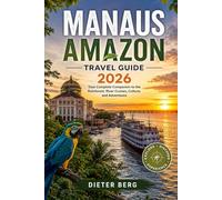 Manaus Amazon Travel Guide 2026: Your Complete Companion to the Rainforest, River Cruises, Culture, and Adventures