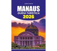 MANAUS GUIDA TURISTICA 2026: Un pianificatore di viaggi passo dopo passo che copre voli, alloggi, festival, fauna selvatica e tour avventurosi