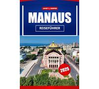 Manaus Reiseführer 2025: Erkunden Sie das Herz des Amazonas, die wichtigsten Sehenswürdigkeiten, lokalen Tipps und versteckten Schätze in Brasilien, Südamerika