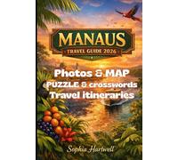 MANAUS TRAVEL GUIDE 2026: A Modern Traveler’s Companion to Manaus, the Amazon River, Jungle Excursions, Local Culture, Historic Landmarks, and Smart Itineraries