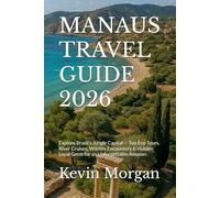 MANAUS TRAVEL GUIDE 2026: Explore Brazil’s Jungle Capital - Top Eco-Tours, River Cruises, Wildlife Encounters & Hidden Local Gems for an Unforgettable Amazon