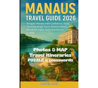 MANAUS TRAVEL GUIDE 2026: Navigate Manaus with Confidence, Enjoy Thrilling Jungle Tours, Historic Streets, Riverfront Sights, and Local Flavors in 2026
