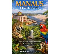MANAUS TRAVEL GUIDE: Exotic Wildlife, Jungle Expeditions & Amazon Dreams